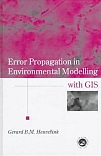 Error Propagation in Environmental Modelling with GIS (Hardcover)