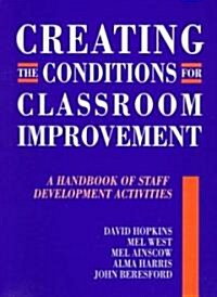 Creating the Conditions for Classroom Improvement : A Handbook of Staff Development Activities (Paperback)