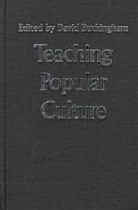 Teaching Popular Culture : Beyond Radical Pedagogy (Hardcover)