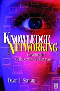 Knowledge Networking: Creating the Collaborative Enterprise (Paperback)