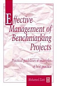 Effective Management of Benchmarking Projects : Practical Guidelines and Examples of Best Practice (Hardcover)