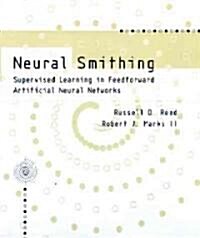 Neural Smithing: Supervised Learning in Feedforward Artificial Neural Networks (Hardcover)