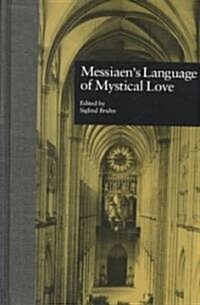 Messiaens Language of Mystical Love (Hardcover)