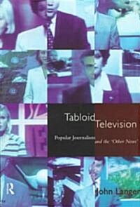Tabloid Television : Popular Journalism and the Other News (Paperback)