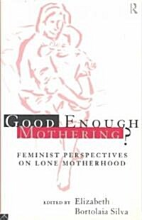 Good Enough Mothering? : Feminist Perspectives on Lone Motherhood (Paperback)