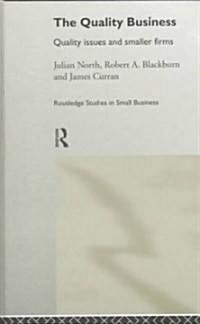 The Quality Business : Quality Issues in the Smaller Firm (Hardcover)