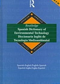 Routledge Spanish Dictionary of Environmental Technology Diccionario Ingles De Tecnologia Medioambiental : Spanish-English/English-Spanish (Hardcover)