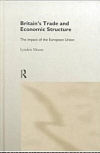 Britains Trade and Economic Structure : The Impact of the EU (Hardcover)