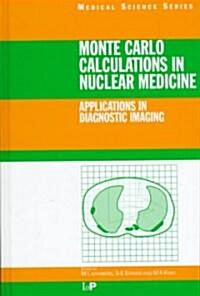 Monte Carlo Calculations in Nuclear Medicine: Applications in Diagnostic Imaging (Hardcover)