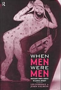 When Men Were Men : Masculinity, Power and Identity in Classical Antiquity (Hardcover)