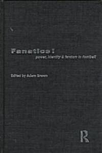 Fanatics : Power, Identity and Fandom in Football (Hardcover)