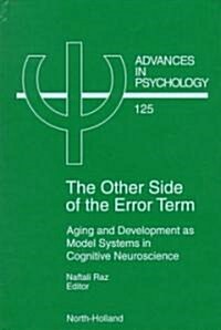 The Other Side of the Error Term: Aging and Development as Model Systems in Cognitive Neuroscience Volume 125 (Hardcover)
