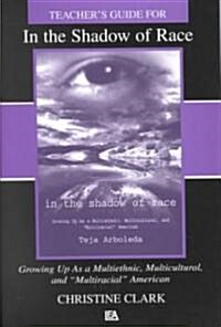 Teachers Guide for in the Shadow of Race: Growing Up as a Multiethnic, Multicultural, and Multiracial American (Paperback, Study Guide)