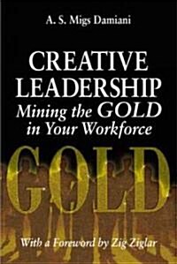 Creative Leadership Mining the Gold in Your Work Force (Paperback)