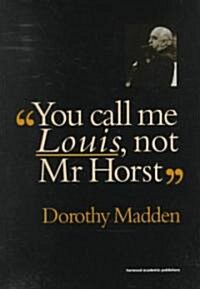 You Call Me Louis, Not Mr. Horst (Hardcover)