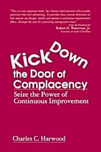 Kick Down the Door of Complacency: Seize the Power of Continuous Improvement (Paperback)