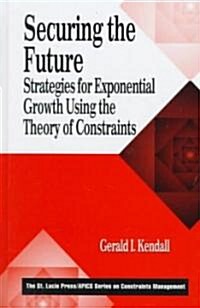 Securing the Future : Strategies for Exponential Growth Using the Theory of Constraints (Hardcover)