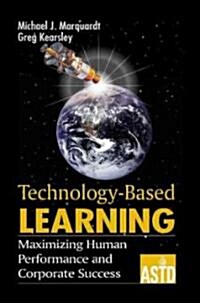 Technology-Based Learning: Maximizing Human Performance and Corporate Success (Hardcover)