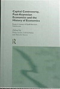 Capital Controversy, Post Keynesian Economics and the History of Economic Thought : Essays in Honour of Geoff Harcourt, Volume One (Hardcover)