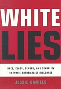 White Lies : Race, Class, Gender and Sexuality in White Supremacist Discourse (Paperback)