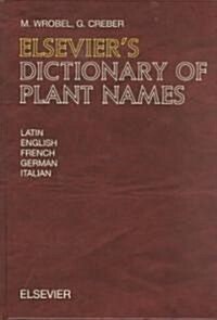 Elseviers Dictionary of Plant Names : In Latin, English, French, German and Italian (Hardcover)