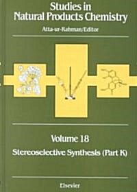 Studies in Natural Products Chemistry : Stereoselective Synthesis (Part K) (Hardcover)