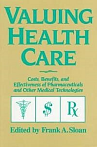 Valuing Health Care : Costs, Benefits, and Effectiveness of Pharmaceuticals and Other Medical Technologies (Paperback)