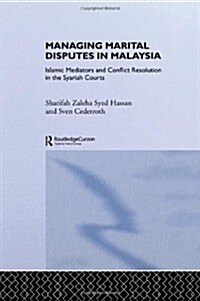 Managing Marital Disputes in Malaysia : Islamic Mediators and Conflict Resolution in the Syariah Courts (Hardcover)