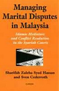 Managing Marital Disputes in Malaysia : Islamic Mediators and Conflict Resolution in the Syariah Courts (Paperback)