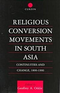 Religious Conversion Movements in South Asia : Continuities and Change, 1800-1990 (Hardcover)