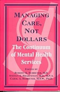 Managing Care, Not Dollars: The Continuum of Mental Health Services (Hardcover)