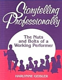 Storytelling Professionally: The Nuts and Bolts of a Working Performer (Paperback)