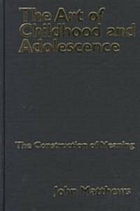 The Art of Childhood and Adolescence : The Construction of Meaning (Hardcover)