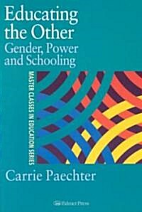 Educating the Other : Gender, Power and Schooling (Paperback)
