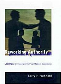 Reworking Authority: Leading and Following in the Post-Modern Organization (Paperback, Revised)