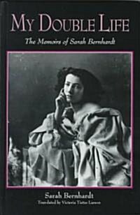 My Double Life: The Memoirs of Sarah Bernhardt (Hardcover)