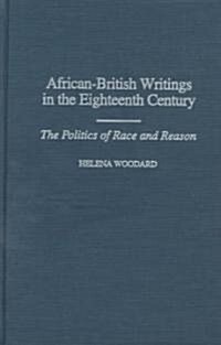 African-British Writings in the Eighteenth Century: The Politics of Race and Reason (Hardcover)