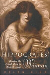 Hippocrates Woman : Reading the Female Body in Ancient Greece (Paperback)