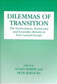 Dilemmas of Transition : The Environment, Democracy and Economic Reform in East Central Europe (Paperback)