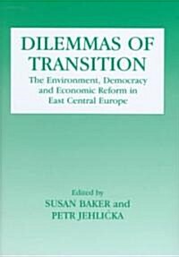 Dilemmas of Transition : The Environment, Democracy and Economic Reform in East Central Europe (Hardcover)