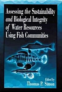 Assessing the Sustainability and Biological Integrity of Water Resources Using Fish Communities (Hardcover)