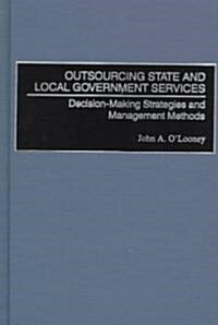 Outsourcing State and Local Government Services: Decision-Making Strategies and Management Methods (Hardcover)