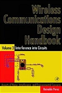 Wireless Communications Design Handbook: Interference Into Circuits: Aspects of Noise, Interference, and Environmental Concerns (Hardcover)