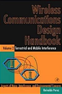 Wireless Communications Design Handbook: Terrestrial and Mobile Interference: Aspects of Noise, Interference, and Environmental Concerns (Hardcover)