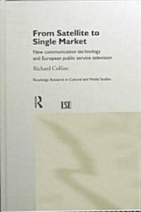 From Satellite to Single Market : New Communication Technology and European Public Service Television (Hardcover)
