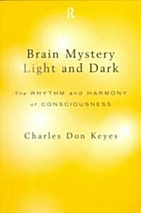 Brain Mystery Light and Dark : The Rhythm and Harmony of Consciousness (Paperback)