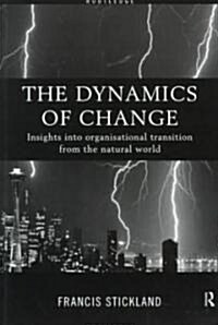 The Dynamics of Change : Insights into Organisational Transition from the Natural World (Paperback)