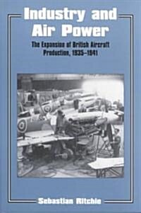 Industry and Air Power : The Expansion of British Aircraft Production, 1935-1941 (Paperback)