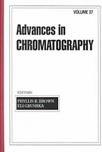 Advances in Chromatography: Volume 37 (Hardcover)