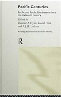 Pacific Centuries : Pacific and Pacific Rim Economic History Since the 16th Century (Hardcover)